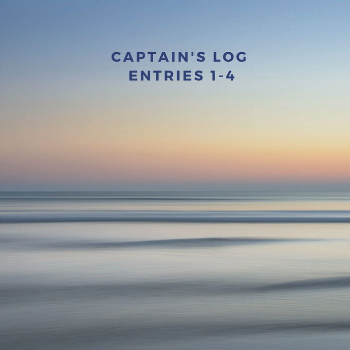 Captain's Log Entries 1-4